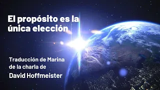 "El propósito es la única elección" Charla de David Hoffmeister traducida al Español - UCDM