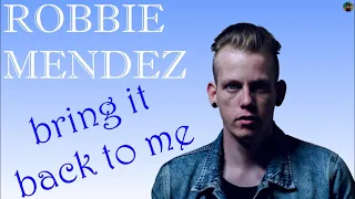 Robbie Mendez - bring it back to me