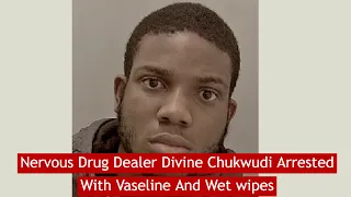 Nervous Drug Dealer Divine chukwudi Arrested With Vaseline And Wet Wipes #News