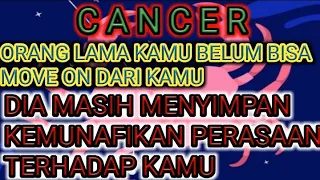 CANCER "ORANG LAMA KAMU MUNAFIK TERHADAP PERASAAN UNTUK KAMU,  DIA BELUM BISA MOVE ON".