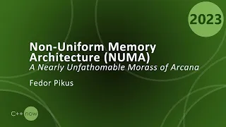 Non-Uniform Memory Architecture (NUMA): A Nearly Unfathomable Morass of Arcana - Fedor Pikus  CppNow