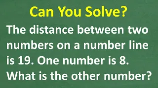 The distance between two numbers on a number line is 19. One number is 8, what’s the other number?