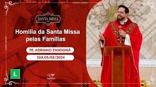 Homilia da Santa Missa pelas Famílias - Padre Adrianao Zandoná (05/02/2024)