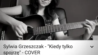 Sylwia Grzeszczak - "Kiedy tylko spojrzę" - COVER