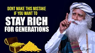 Want To Stay Rich For Generations - Don't Make This Mistake | Sadhguru