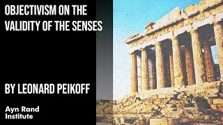 Objectivism on the Validity of the Senses by Leonard Peikoff, part 48 of 50