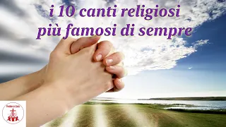 I 10 canti religiosi più famosi di sempre | Preghiera in canto |#cantireligiosi #preghieraincanto