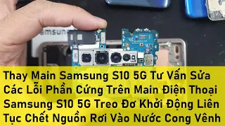 Thay Main Samsung S10 5G Tư Vấn Sửa Các Lỗi Phần Cứng Trên Main Điện Thoại Samsung S10 5G Treo Đơ Kh