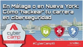 En Málaga o en NY: Cómo ‘hackear’ tu carrera en ciberseguridad - Ismael Valenzuela #CyberCamp18