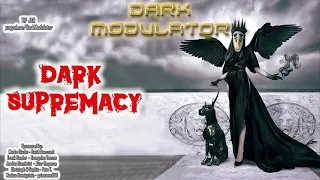 DARK SUPREMACY (TECHNO/HARD/DARK and INDUSTRIAL) From DJ DARK MODULATOR