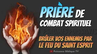 LE FEU SUR TES ENNEMIS - Prière de combat spirituel  (Bruler Ses Ennemsi Par Le Feu Du Saint Esprit)