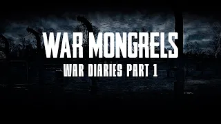 War Mongrels - War Diaries - Part 1