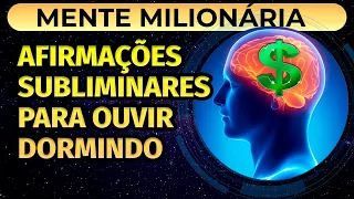 MENTE MILIONÁRIA: AFIRMAÇÕES SUBLIMINARES PARA OUVIR DORMINDO (REPROGRAMAÇÃO MENTAL)