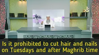 Is it prohibited to cut hair and nails on Tuesday and after maghrib? - Assim al hakeem