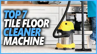 Best Tile Floor Cleaner Machine In 2024 | Top 7 Tile Floor Cleaner Machine To Keep Your Floors Clean