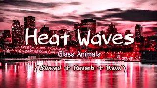 Glass Animals - Heat Waves ( Slowed + Reverb + Rain🌧)