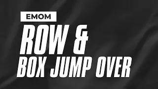 EMOM: Row & Box Jump Over