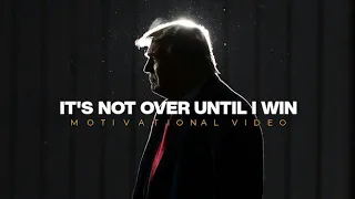 IT'S NOT OVER UNTIL I WIN - Donald Trump Motivational Video