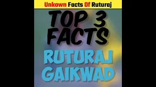 Top 3 Unkown Facts About Ruturaj Gaikwad | #cricket #shorts #facts |