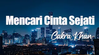 Cakra Khan - Mencari Cinta Sejati (Official Lirik Video)