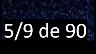 5/9 de 90 , fraccion de un numero , parte de un numero