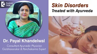 SKIN DISORDERS & AYURVEDA | Scope of Skin Care with Ayurveda - Dr.Payal Khandelwal | Doctors' Circle
