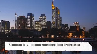 Soundset City - Lounge Whispers (Cool Groove Mix) from "Best Sound of Chill & Lounge 2014" (Full HD)