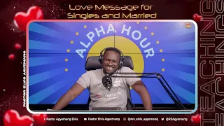 A Special Message For Singles And Married || Alpha Hour Val’s Day Exhortation