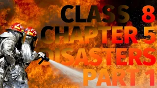 Class 8 | Chapter 5 : Disasters | Part 1