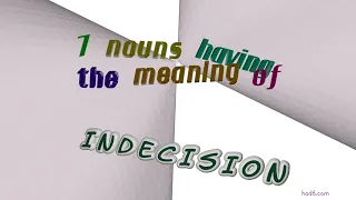 indecision - 7 nouns synonym to indecision (sentence examples)