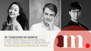 76th Concours de Genève - PIANO SEMI-FINAL (Solo Recital) | Session 2