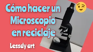 COMO HACER UN MICROSCOPIO EN RECICLAJE