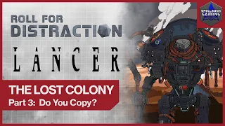 Part 3: Do You Copy? | LANCER Actual Play: The Lost Colony