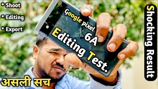 Google pixel 6a YouTube Videos EDITING Test || Pixel 6a Best for editing purpose???