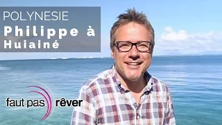 Poynésie - Philippe à Huiainé - #Faut Pas Rêver