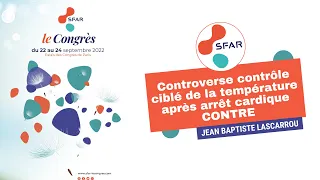 Controverse contrôle ciblé de la température après arrêt cardique / CONTRE - JB. LASCARROU - SFAR