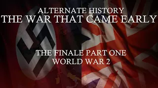 The War That Came Early: The Finale Part 1 | Alternate History of Europe