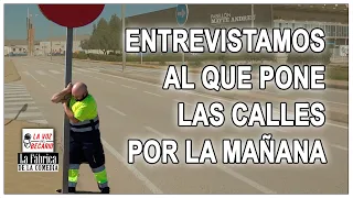 Entrevistamos al que pone las calles por la mañana