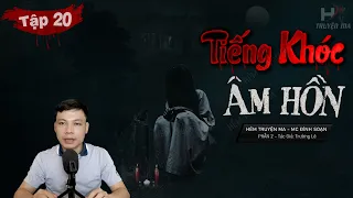 [Tập 20] TIẾNG KHÓC ÂM HỒN Phần 2| Hiến Tế Lễ TRÙNG ÂM - Truyện Ma TG Trường Lê MC Đình Soạn Kể Sợ