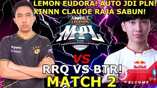 LEMON JADI PLN !!EUDORA GILA BOSS!! XINNN CLAUDE RAJA SABUN! RRQ VS BTR MATCH 2 MPL!