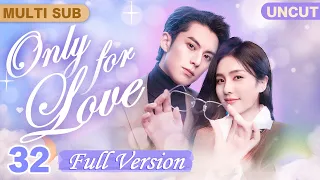 Only For Love[MultiSub/FULL HD]▶32Hot Journalist💗Grim CEO💋Began with Temptation #DylanWang#BaiLu