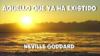 AQUELLO QUE YA HA EXISTIDO - (Vinimos a Crear) Neville Goddard