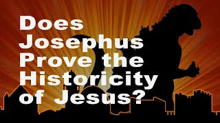 Does Josephus Prove the Historicity of Jesus?