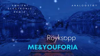 Röyksopp me&youforia (Analogstøy Remix)