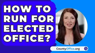 How To Run For Elected Office? - CountyOffice.org