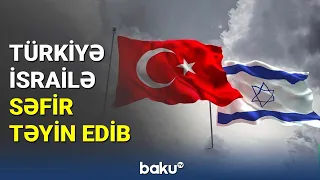 Türkiyə İsrailə səfir təyin edib - BAKU TV