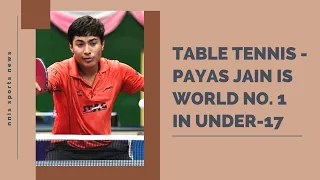 Table Tennis - Payas Jain Is World No. 1 In Under-17