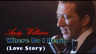 Where Do I Begin (Love Theme from "Love Story") - Andy Williams (Lirik)