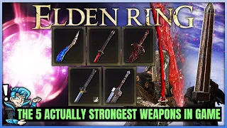 The 5 TRUE Most POWERFUL Weapons in Elden Ring - Int Str Dex Faith Arcane - Best Weapon ALL Builds!