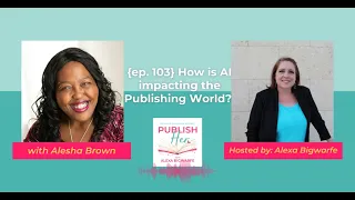{ep. 103} How is AI impacting the Publishing World? with Alesha Brown
